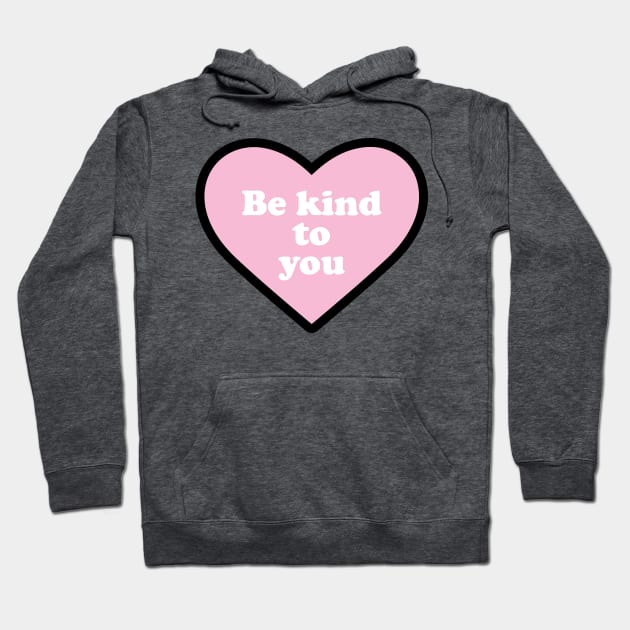 Be Kind to You Hoodie by Molly Bee